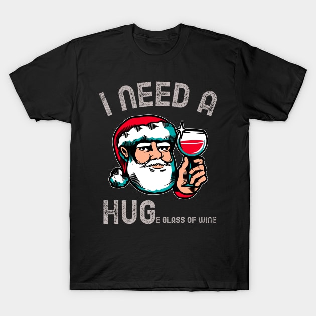 I Need A Huge Glass Of Wine Funny Christmas T-Shirt by teeshirtmarket